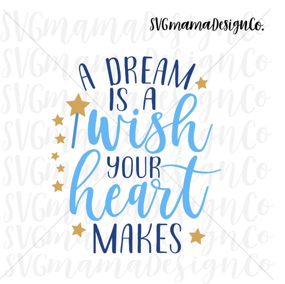 A Dream Is A Wish Your Heart Makes Svg Vector Image Cut File Etsy