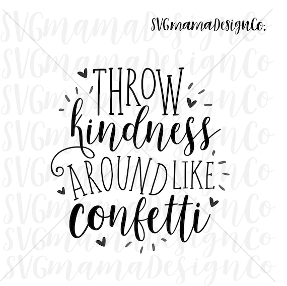 Download Throw Kindness Around Like Confetti Svg Vector Image Cut File Etsy