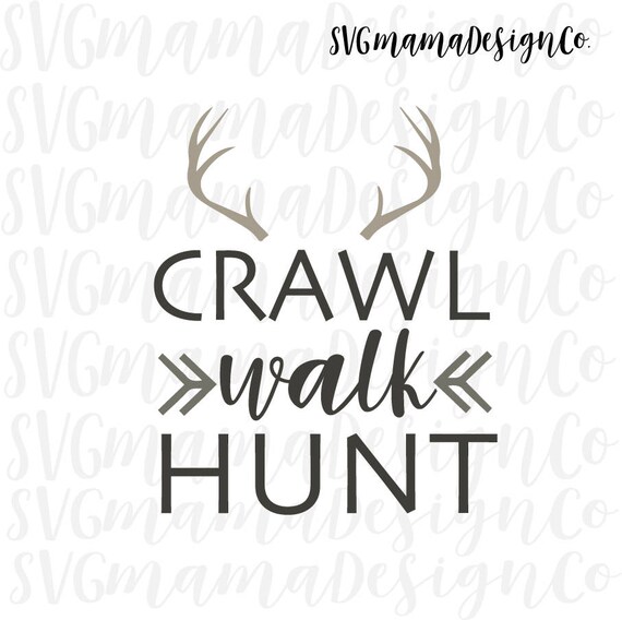 Download Crawl Walk Hunt Svg Baby Toddler Hunting Vector Image Cut File Etsy