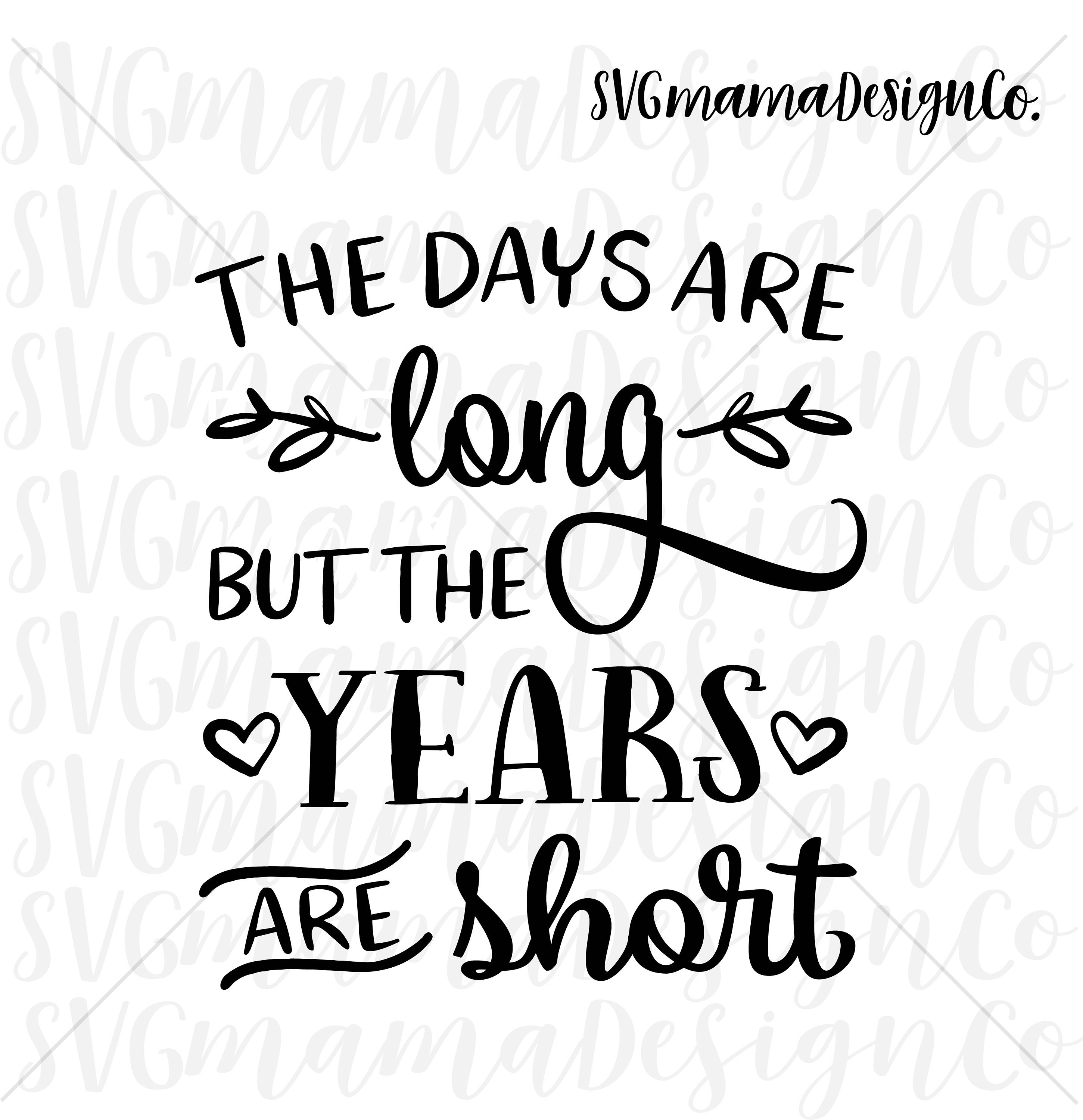 The Days Are Long But The Years Are Short SVG Vector Image Etsy