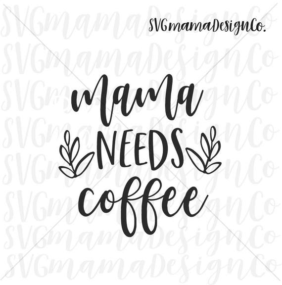 Download Mama Needs Coffee Svg Mom Quote Vector Image Cut File For Etsy