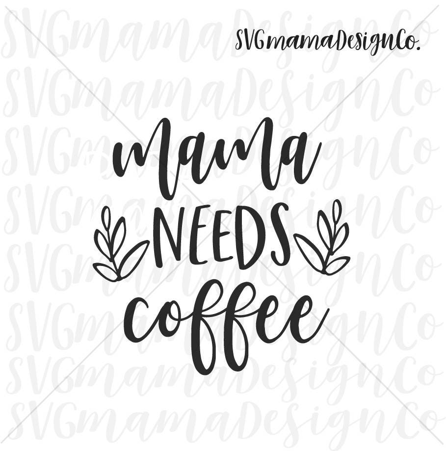 Download Mama Needs Coffee SVG Mom Quote Vector Image Cut File for ...