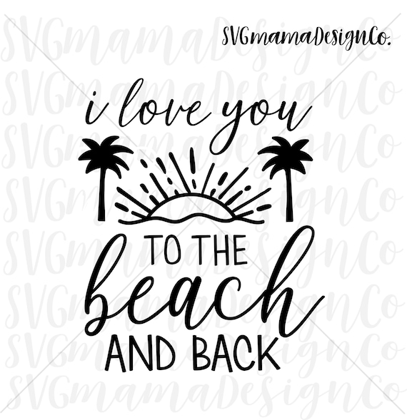 I Love You To The Beach And Back Svg Vector Image For Cricut Etsy