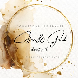 May include: Watercolor design with coffee and gold elements. The image features a gold circular frame with the words "Coffee & Gold" in elegant script. The background has coffee-colored watercolor stains and gold accents. Text reads "Commercial Use Frames" and "clipart pack".