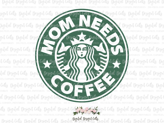 Download Mom Needs Coffee SVG Starbucks Logo SVG Starbucks Iron-on ...