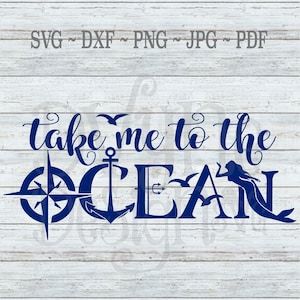 Ocean SVG, Ocean Cut File, Vacation Shirt SVG, Nautical Cut File,  Take Me To The Ocean SVG, Silhouette or Cricut Digital Cut File