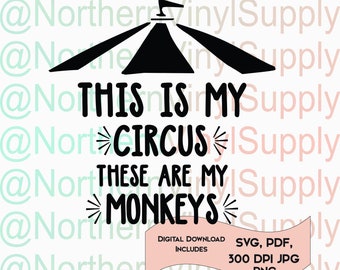 This Is My Circus These Are My Monkeys SVG cut file - Monkeys Digital Download - Circus Download - circus party - circus birthday - monkeys