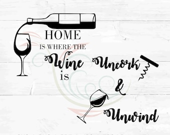 Home Is Where The Wine Is and Uncork & Unwind, Wine Decor SVG, Wine SVG, Wine Bottle svg Winebottle - Wine Glass - Wine SVG - Wine Decor