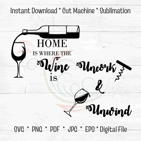 Home Is Where The Wine Is and Uncork & Unwind, Wine Decor SVG, Wine SVG, Wine Bottle svg Winebottle - Wine Glass - Wine SVG - Wine Decor