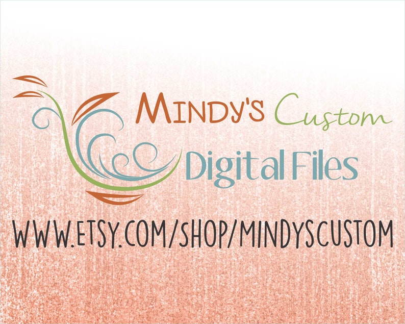 May include: A digital graphic with the text "Mindy's Custom Digital Files" in orange, green, and blue. The Etsy shop URL, www.etsy.com/shop/mindyscustom, is displayed below the text on a textured peach background.