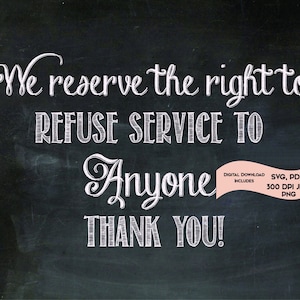 Chalkboard Reserve The Right to refuse service Reserve The Right To Refuse Cute Printable Chalkboard We Reserve The Right To Refuse Service