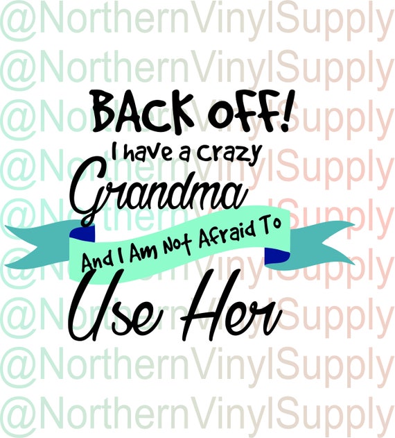 Download Backoff I Have A Crazy Grandma And I Am Not Afraid To Use Her Etsy