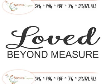 Loved Beyond Measure SVG, Loved Beyond Measure Digital File, Loved Beyond Measure Printable, Loved Beyond Measure PDF, Inspirational SVG