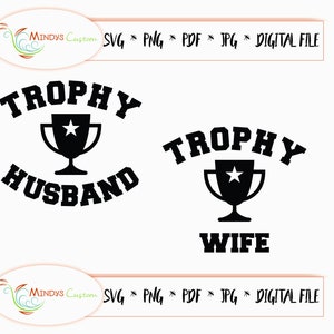 May include: Black and white digital design featuring the words "TROPHY HUSBAND" and "TROPHY WIFE" with trophy illustrations. Includes file type options: SVG, PNG, PDF, JPG, and DIGITAL FILE.