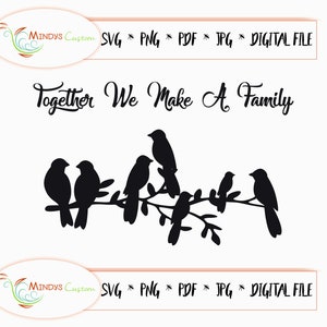 May include: A black silhouette of birds perched on a branch, with the text "Together We Make A Family". The image also includes the text "MINDYS Custom SVG * PNG * PDF * JPG * DIGITAL FILE".
