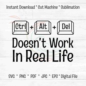 Könnte beinhalten: Schwarz-weißes digitales Design mit den Tasten Strg, Alt und Entf und dem Text "Doesn't Work In Real Life". Enthält die Dateiformate SVG, PNG, PDF, JPG und EPS.