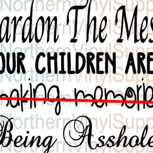 Home Decor SVG - Children SVG - Home Decor Cut File - Pardon The Mess Our Children Are Making Memories -Children Being Assholes SVG cut file