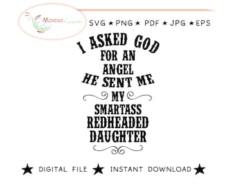 Smartass Redheaded Daughter Asked For An Angel I asked god for an angel Mother Father Mom Dad Sent smartass redheaded daughter file redhead