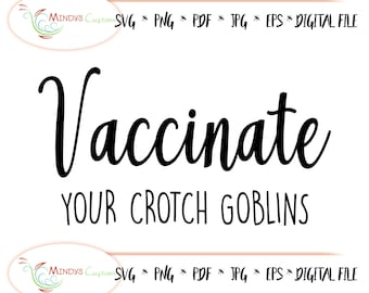 Vaccinate Your Crotch Goblins SVG, Vaccinate Your Crotch Goblins Digital File, Vaccinate Your Kids, Pro-Vaccine, Pro-Vaxer, Car SVG Digital