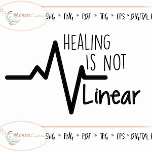 May include: A black and white digital design with the text "HEALING IS NOT Linear" and a stylized heartbeat line. The design includes the text "MINDYS Custom SVG * PNG * PDF * JPG * EPS * DIGITAL FILE".