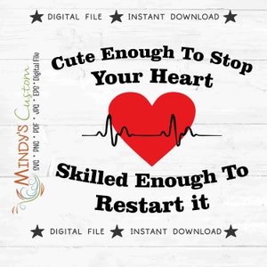 May include: A digital design with the text "Cute Enough To Stop Your Heart" above a red heart with a black EKG line. Below the heart, the text reads "Skilled Enough To Restart it". The design includes stars and the words "Digital File" and "Instant Download".