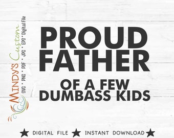 Father’s Day Dad Father Day Proud Father Of A Few Dumbass Kids Fathers Day To Dad Gift Present Dumbassery Download Sublimation Vinyl Machine