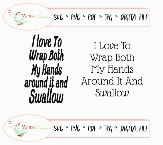 I Love To Wrap Both My Hands Around It And Swallow Wrap My Etsy