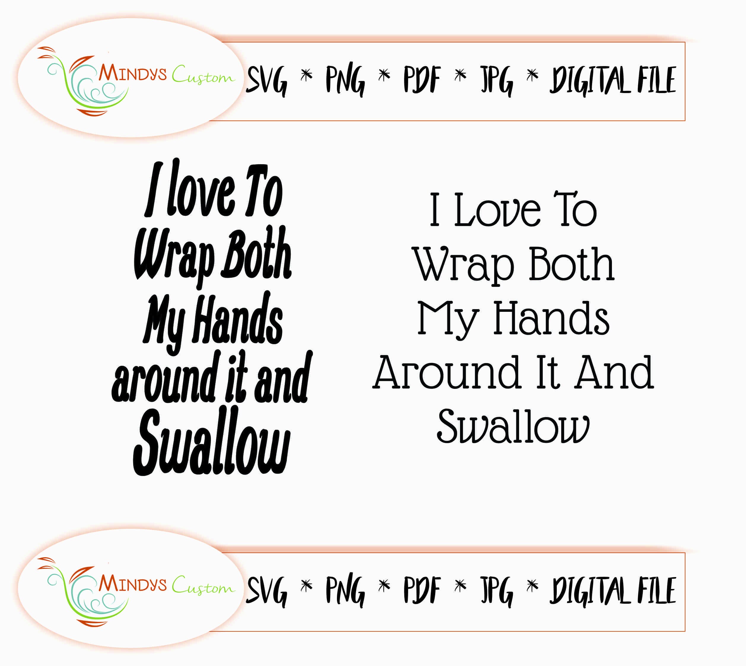 I Love To Wrap Both My Hands Around It And Swallow Wrap my Etsy