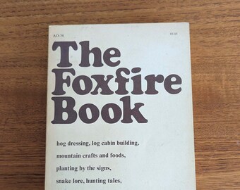 The Foxfire Book, Eliot Wigginton, 1972, Vintage 1970s Appalachian Craft Culture Homesteading Self-Sufficiency Skills Anthology Book