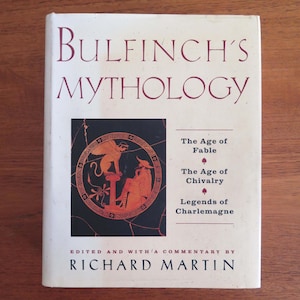 Bulfinch&#39;s Mythology, Richard Martin, 1991, Vintage Greek, Roman, Norse Mythology Welsh Mabinogion Legends of King Arthur Charlemagne Book