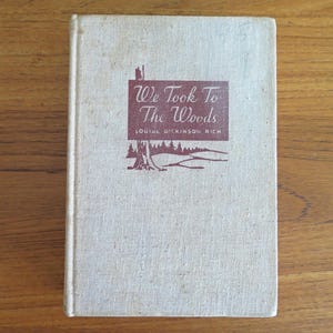 We Took to the Woods, Louise Dickinson Rich, 1942, 1st, Vintage 1940s Maine Woods Wilderness Homesteading Off the Grid Memoir Autobiography