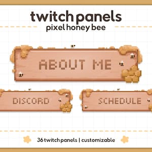 May include: Pixelated Twitch panels with a honey bee theme. The panels include "About Me", "Discord", and "Schedule" text on wooden signs with honey and bee accents. The image also includes the text "36 twitch panels | customizable".