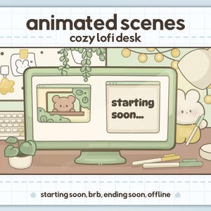May include: An illustration of a cozy lofi desk scene with a computer monitor displaying "starting soon...". The monitor is light green, with a bear graphic on the left. The text "animated scenes" and "cozy lofi desk" are at the top.