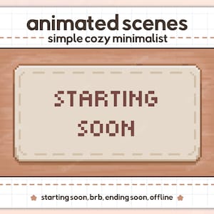 May include: A digital graphic with the words "animated scenes" and "simple cozy minimalist" at the top. The image features a wooden frame with a light beige rectangle in the center that reads "STARTING SOON" in pixelated brown text.