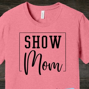 Show Mom t-shirts /Horse-Lover Shirt//Gift for Horse Owner//Horse Tee Gift//Horse//Cow //Goat//Pig