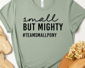 Small But Mighty #TeamSmallPony T-shirt//Funny Horse Shirt//Western//Country