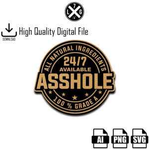 Könnte beinhalten: Grafikdatei mit dem Text "ALL NATURAL INGREDIENTS 24/7 AVAILABLE ASSHOLE 100% GRADE A" in einem kreisförmigen Design. Das Bild enthält auch den Text "High Quality Digital File" und Download-Symbole.