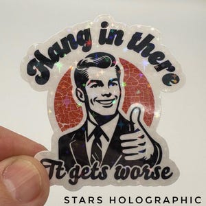 Hang in There It Gets Worse Sticker, UV Coated sticker for water bottles, laptop stickers, hard hat sticker