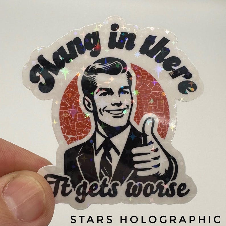 Hang in There It Gets Worse Sticker, UV Coated sticker for water bottles, laptop stickers, hard hat sticker