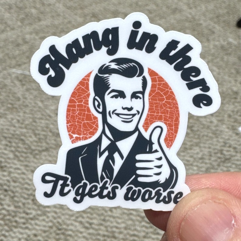 Hang In There It Gets Worse Hard Hat Sticker, Funny Vinyl Decal, Dad Sticker, Laminated Handmade, UV Coated, Laptop sticker, water bottle