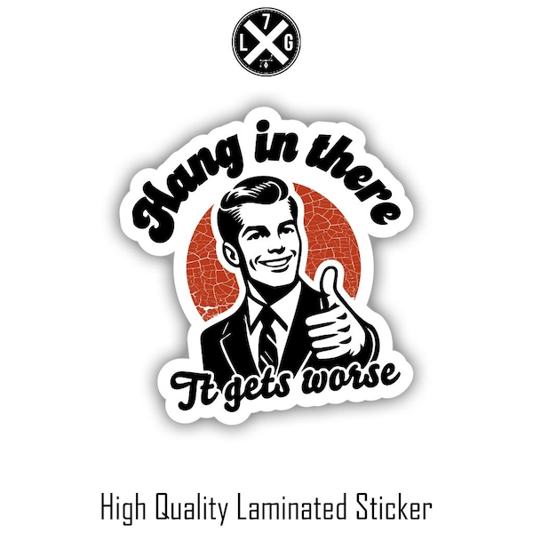 Hang In There It Gets Worse Hard Hat Sticker, Funny Vinyl Decal, Dad Sticker, Laminated Handmade, UV Coated, Laptop sticker, water bottle
