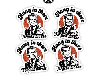4 Pack of Hang In There It Gets Worse Hard Hat Sticker, Funny Vinyl Decal, Laminated Handmade, UV Coated, Laptop Decal, Water Bottle Decal