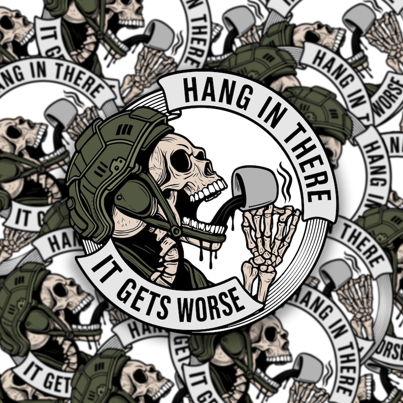 May include: A sticker featuring a skull wearing a military helmet, drinking from a mug. The text "HANG IN THERE" and "IT GETS WORSE" are prominently displayed. The design is repeated across the sticker's surface, creating a pattern.