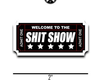 Shit Show Ticket Vinyl Sticker / Magnet | For Water bottle, Laptop, Car | Funny Gift | I’m a Mess | Admit One | Movie Ticket | Swear | Humor