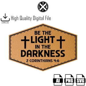 May include: A digital file with the text "BE THE LIGHT IN THE DARKNESS" and "2 CORINTHIANS 4:6" on a tan, stitched, hexagonal shape. The image includes a download icon and file type icons.