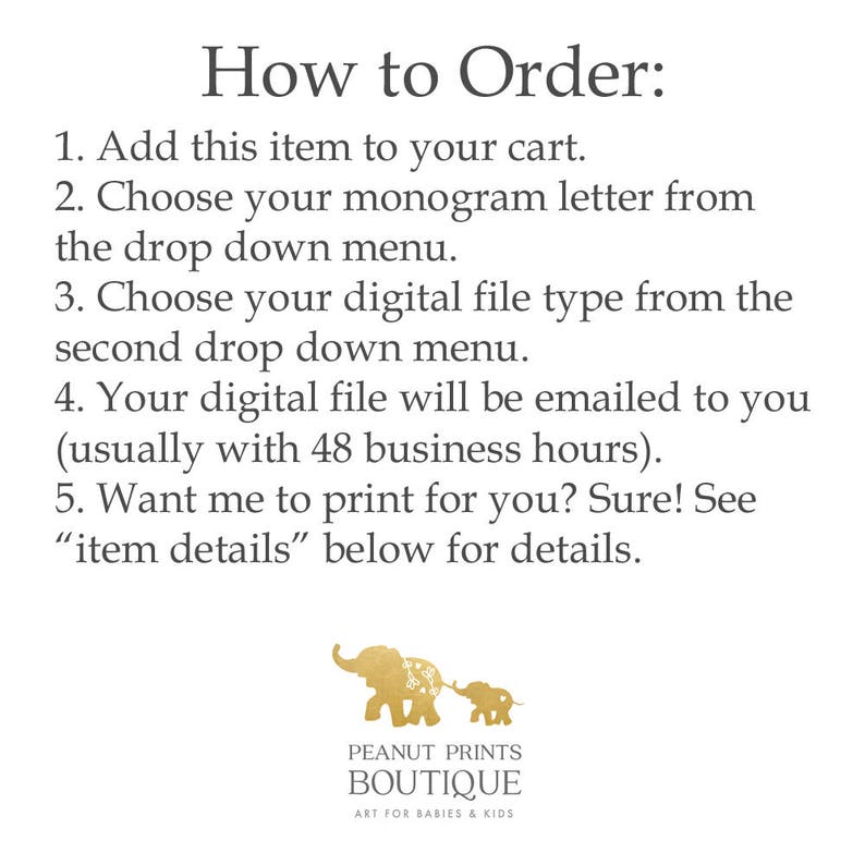 May include: How to Order: Add this item to your cart. Choose your monogram letter from the drop down menu. Choose your digital file type from the second drop down menu. Your digital file will be emailed to you (usually within 48 business hours). Want me to print for you? Sure! See "item details" below for details.  Peanut Prints Boutique, Art for Babies & Kids.  The image shows two gold elephants with floral patterns.