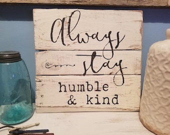 ALWAYS STAY HUMBLE And Kind, Rustic Uplifting Wall Decor, Entry Way Decor, Family room,  Positive Vibes Decor, be the change, pay it forward