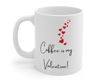 Coffee Is My Valentine, Mug 11oz