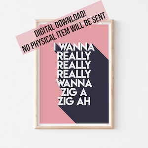 Op de afbeelding: Een printbare digitale download van een roze en zwarte poster met de tekst "I Wanna Really Really Really Wanna Zig A Zig Ah".