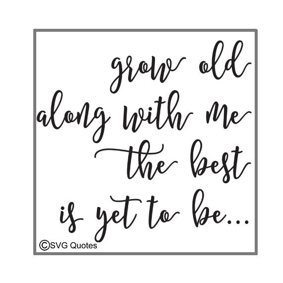 Download Grow Old Along With Me... SVG DXF EPS Cutting File For ...
